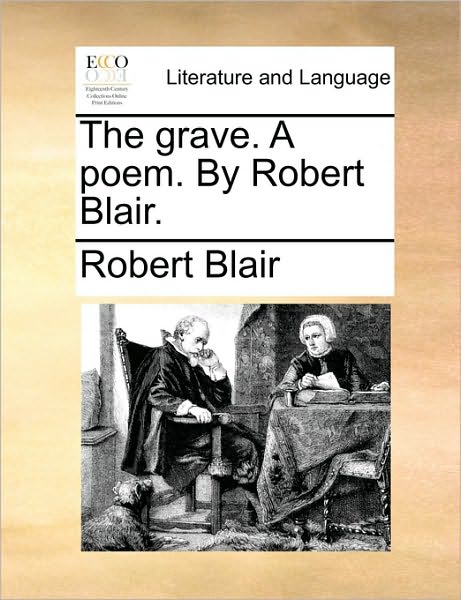 The Grave. a Poem. by Robert Blair. - Robert Blair - Książki - Gale Ecco, Print Editions - 9781170921197 - 10 czerwca 2010