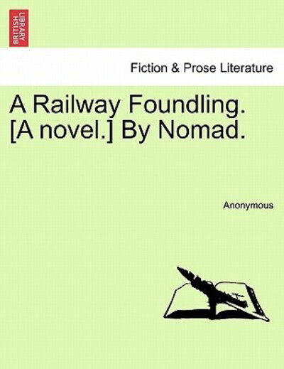 Cover for Anonymous · A Railway Foundling. [a Novel.] by Nomad. (Paperback Book) (2011)