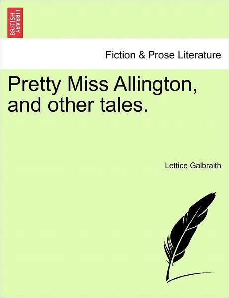 Cover for Lettice Galbraith · Pretty Miss Allington, and Other Tales. (Taschenbuch) (2011)