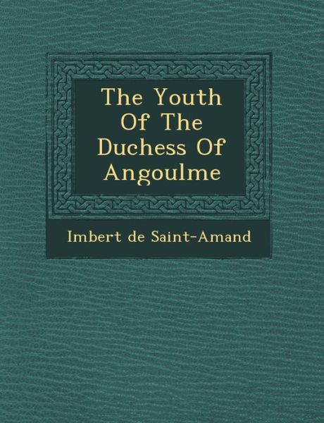Cover for Imbert De Saint-amand · The Youth of the Duchess of Angoul Me (Paperback Book) (2012)