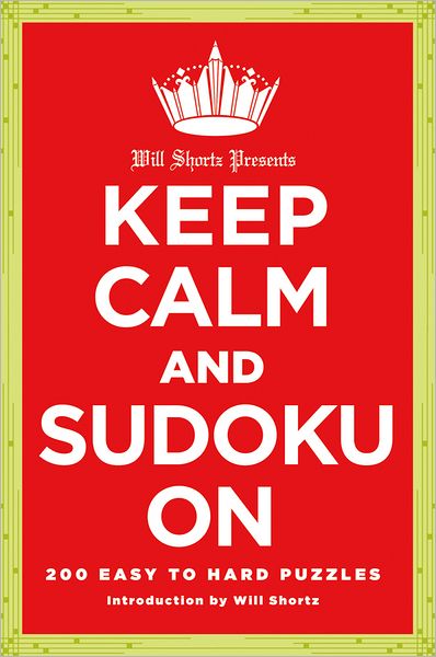 Will Shortz Presents Keep Calm and Sudoku On: 200 Easy to Hard Puzzles - Will Shortz - Books - St Martin's Press - 9781250009197 - August 7, 2012