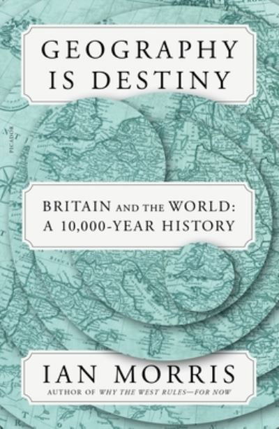 Cover for Ian Morris · Geography Is Destiny: Britain and the World: A 10,000-Year History (Taschenbuch) (2023)