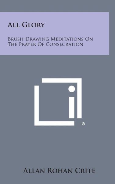 All Glory: Brush Drawing Meditations on the Prayer of Consecration - Allan Rohan Crite - Książki - Literary Licensing, LLC - 9781258834197 - 27 października 2013