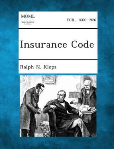 Insurance Code - Ralph N Kleps - Books - Gale, Making of Modern Law - 9781289342197 - September 3, 2013