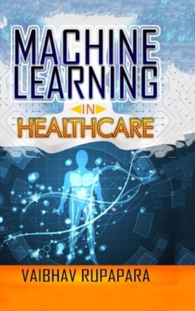 Cover for Vaibhav Rupapara · Machine Learning in Healthcare (Hardcover Book) (2021)