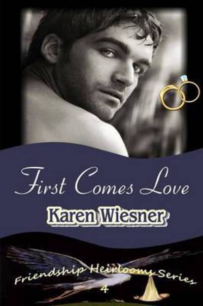 Cover for Karen Wiesner · First Comes Love, Book 4 of the Friendship Heirlooms Series (Paperback Book) (2015)