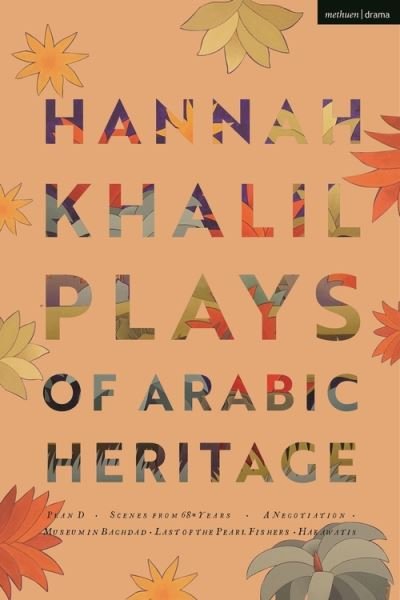 Cover for Hannah Khalil · Hannah Khalil: Plays of Arabic Heritage: Plan D; Scenes from 73* Years; A Negotiation; A Museum in Baghdad; Last of the Pearl Fishers; Hakawatis - Modern Plays (Paperback Book) (2021)