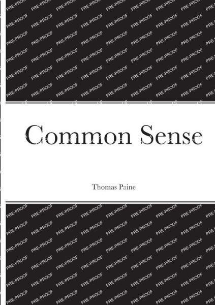 Common Sense - Thomas Paine - Livres - Lulu Press, Inc. - 9781387901197 - 25 juin 2022