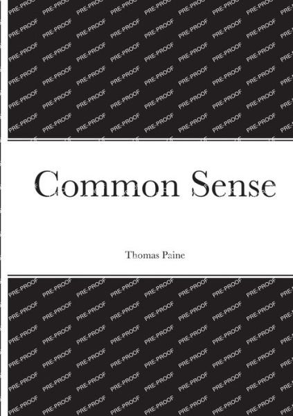 Common Sense - Thomas Paine - Bøger - Lulu Press, Inc. - 9781387901197 - 25. juni 2022