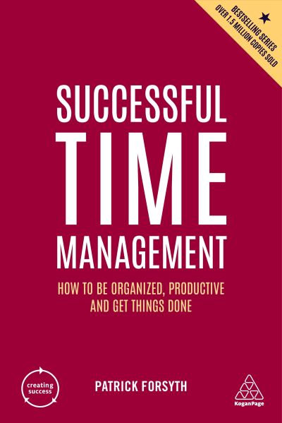 Cover for Patrick Forsyth · Successful Time Management: How to be Organized, Productive and Get Things Done - Creating Success (Paperback Book) [6 Revised edition] (2022)