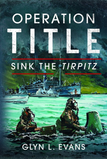 Cover for Glyn L Evans · Operation Title: Sink the Tirpitz (Hardcover Book) (2024)