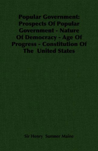 Cover for Henry Sumner Maine · Popular Government: Prospects of Popular Government - Nature of Democracy - Age of Progress - Constitution of the United States (Paperback Book) (2006)