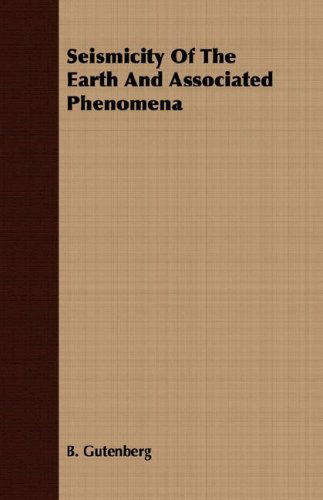 Seismicity of the Earth and Associated Phenomena - B. Gutenberg - Livros - Pringle Press - 9781406769197 - 20 de setembro de 2007