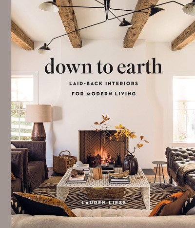 Cover for Lauren Liess · Down to Earth: Laid-back Interiors for Modern Living (Gebundenes Buch) (2019)