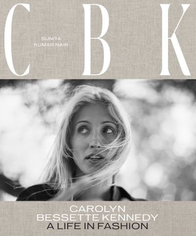 Cover for Sunita Kumar Nair · CBK: Carolyn Bessette Kennedy: A Life in Fashion (Innbunden bok) (2023)