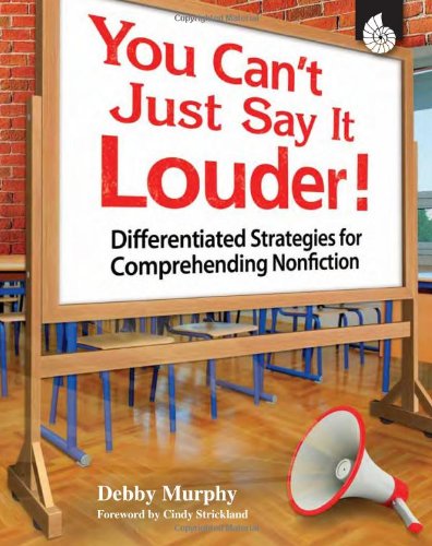 Cover for Debby Murphy · You Can't Just Say It Louder! Differentiated Strat. for Comprehending Nonfiction: Differentiated Strategies for Comprehending Nonfiction (Paperback Book) (2009)