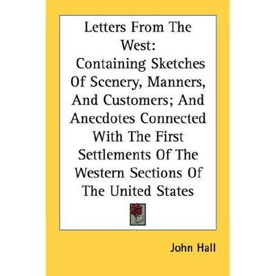 Cover for John Hall · Letters from the West: Containing Sketches of Scenery, Manners, and Customers; and Anecdotes Connected with the First Settlements of the Western Sections of the United States (Paperback Book) (2006)