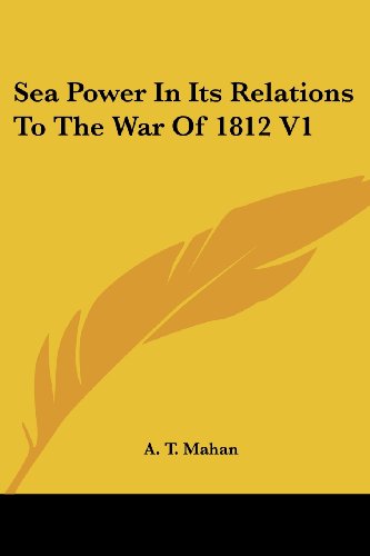 Cover for A. T. Mahan · Sea Power in Its Relations to the War of 1812 V1 (Paperback Book) (2006)