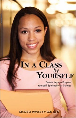 In a Class by Yourself: Seven Keys to Prepare Yourself Spiritually for College - Monica W Walker - Livros - Outskirts Press - 9781432706197 - 26 de agosto de 2007