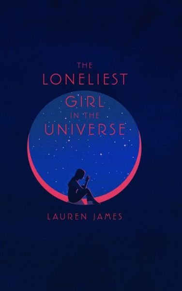 Cover for Lauren James · The Loneliest Girl in the Universe (Hardcover bog) (2019)