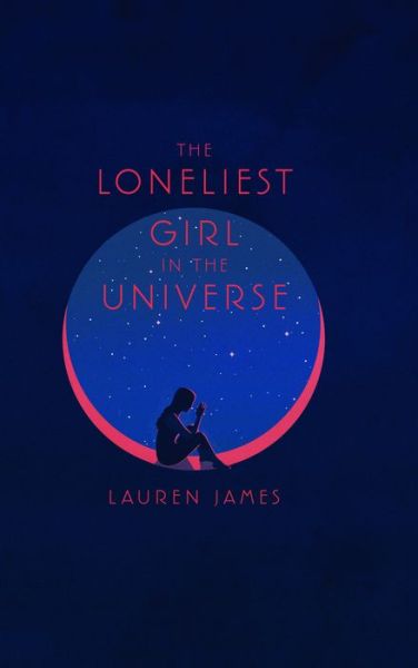 Cover for Lauren James · The Loneliest Girl in the Universe (Hardcover bog) (2019)