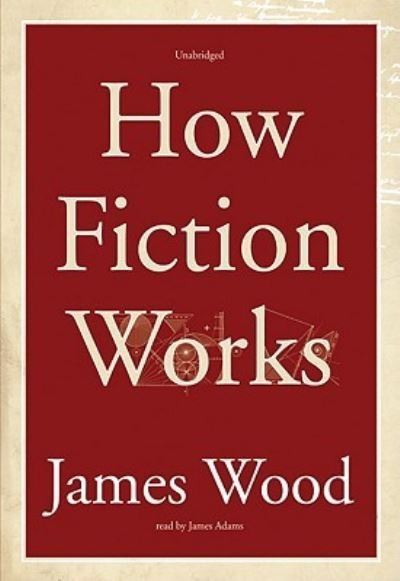 How Fiction Works - James Wood - Musik - Blackstone Audiobooks - 9781433291197 - 21. Juli 2009