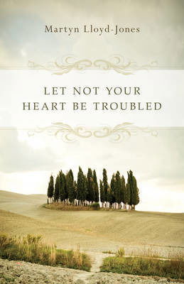 Cover for Martyn Lloyd-Jones · Let Not Your Heart Be Troubled (Paperback Book) [Reissue edition] (2009)