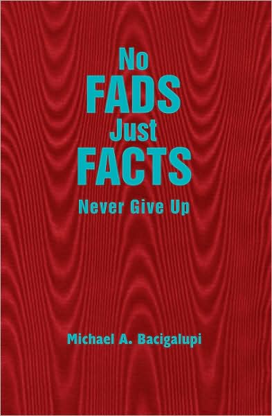 Cover for Michael A. Bacigalupi · No Fads Just Facts: Never Give Up (Paperback Book) (2008)