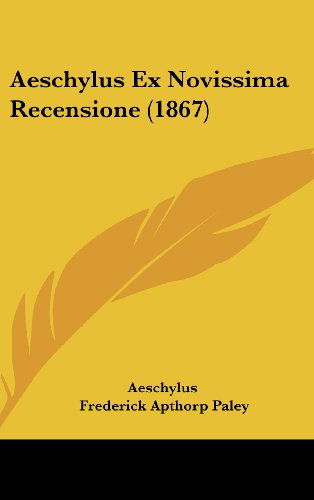 Cover for Aeschylus · Aeschylus Ex Novissima Recensione (1867) (Latin Edition) (Innbunden bok) [Latin edition] (2008)