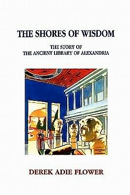 Cover for Derek Adie Flower · The Shores of Wisdom: the Story of the Ancient Library of Alexandria (Taschenbuch) (2009)