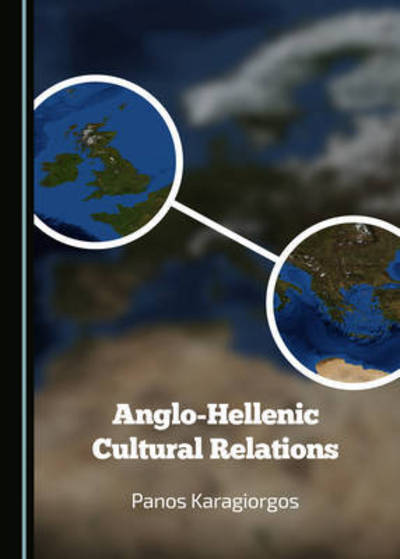 Cover for Panos Karagiorgos · Anglo-Hellenic Cultural Relations (Hardcover Book) (2015)