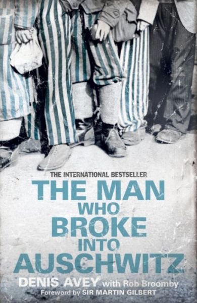 Cover for Denis Avey · The Man Who Broke into Auschwitz: The Extraordinary True Story - Extraordinary Lives, Extraordinary Stories of World War Two (Paperback Book) (2011)