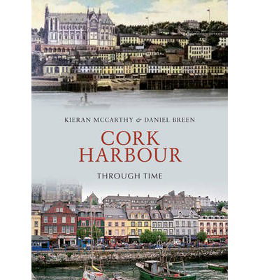 Cover for Kieran McCarthy · Cork Harbour Through Time - Through Time (Paperback Book) [UK edition] (2014)