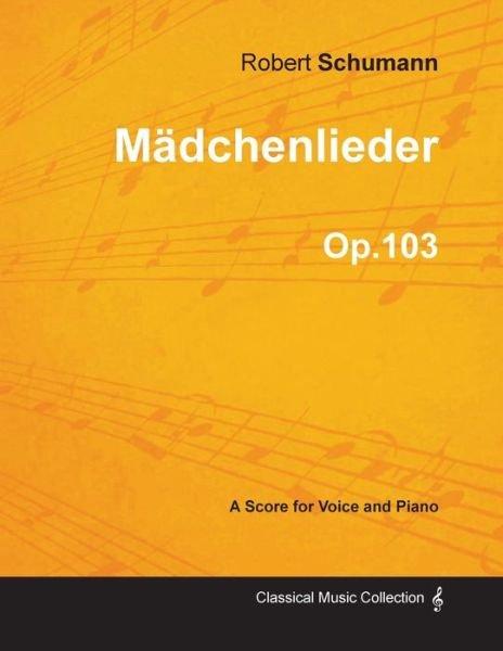 Cover for Robert Schumann · Madchenlieder - A Score for Voice and Piano Op.103 (Paperback Bog) (2013)