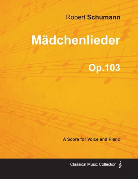 Cover for Robert Schumann · Madchenlieder - A Score for Voice and Piano Op.103 (Pocketbok) (2013)