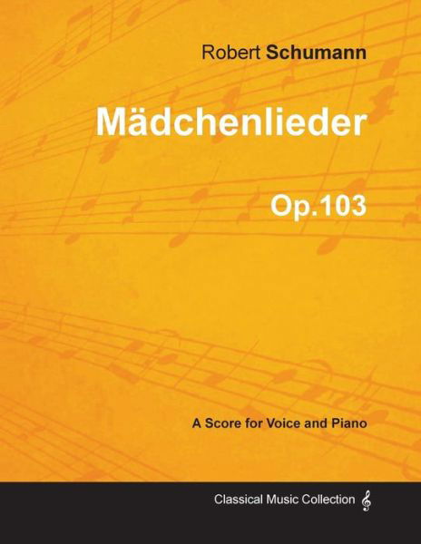Cover for Robert Schumann · Madchenlieder - A Score for Voice and Piano Op.103 (Taschenbuch) (2013)