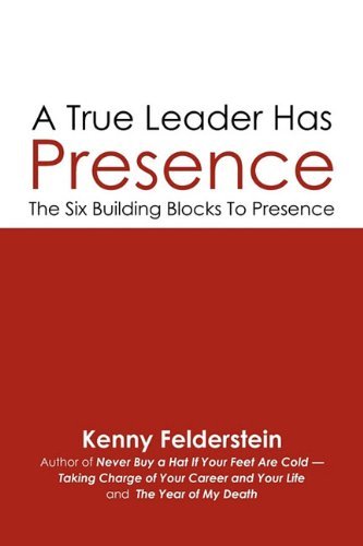 Cover for Kenny Felderstein · A True Leader Has Presence: the Six Building Blocks to Presence (Paperback Book) (2010)