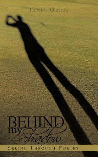 Cover for Jamel Gross · Behind My Shadow: Seeing Through Poetry (Paperback Book) (2010)