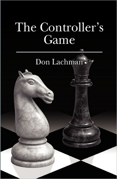 The Controller's Game - Don Lachman - Books - CreateSpace Independent Publishing Platf - 9781456566197 - July 22, 2011