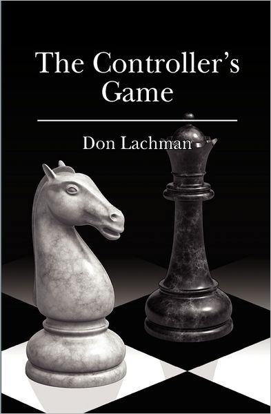 The Controller's Game - Don Lachman - Kirjat - CreateSpace Independent Publishing Platf - 9781456566197 - perjantai 22. heinäkuuta 2011