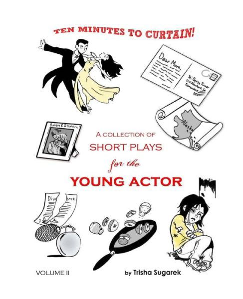 Ten Minutes to Curtain! Volume Ii: a Collection of Short Plays for the Young Actor - Trisha Sugarek - Books - Createspace - 9781461119197 - April 24, 2011