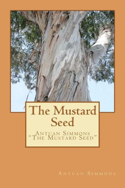 Cover for Antuan Rene Simmons · The Mustard Seed: Antuan Simmons the Mustard Seed (Paperback Book) (2011)