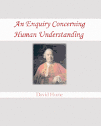 An Enquiry Concerning Human Understanding - David Hume - Böcker - CreateSpace Independent Publishing Platf - 9781461180197 - 13 maj 2011