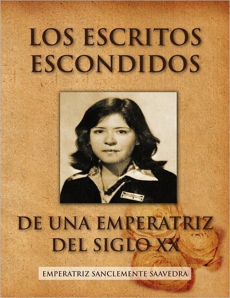 Cover for Emperatriz Sanclemente Saavedra · Los Escritos Escondidos De Una Emperatriz (Paperback Bog) [Spanish edition] (2011)