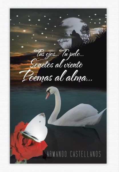 Cover for Armando Castellanos · Tus Ojos...tu Pelo...sonetos Al Viento Poemas Al Alma... (Hardcover Book) [Spanish edition] (2013)