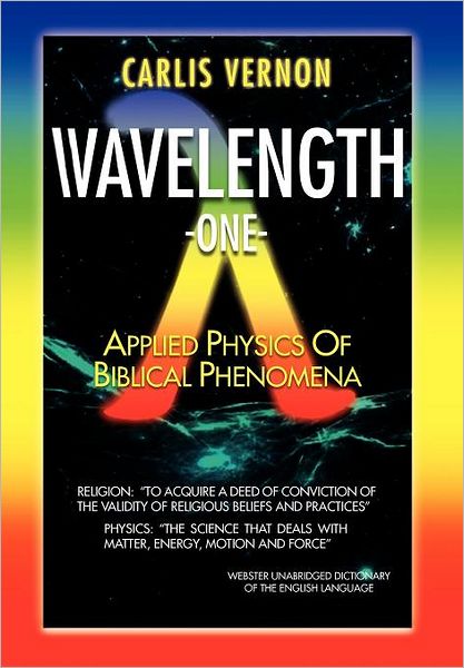 Cover for Carlis Vernon · Wavelength One: a Physics / Metaphysics Translation of Biblical Phenomena (Hardcover Book) (2011)