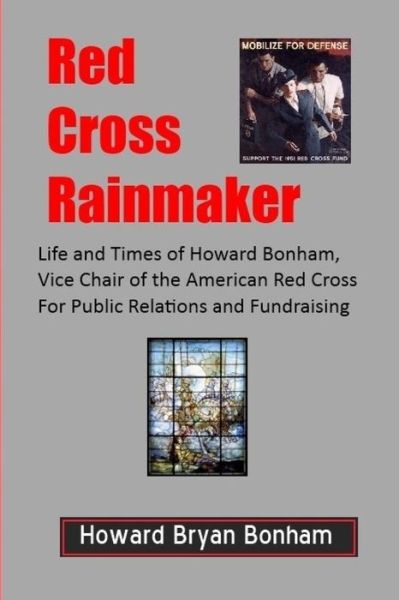 Cover for Howard Bryan Bonham · Red Cross Rainmaker: Memoirs of Howard Bonham Sr., Vice Chair of American Red Cross for Public Informaton and Fundraising (Paperback Book) (2012)