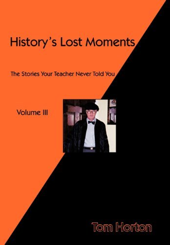 Cover for Tom Horton · History's Lost Moments Volume Iii: the Stories Your Teacher Never Told You (Gebundenes Buch) (2012)