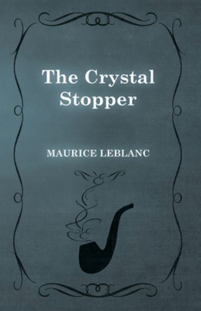 The Crystal Stopper - Maurice Leblanc - Livros - READ BOOKS - 9781473325197 - 13 de fevereiro de 2015