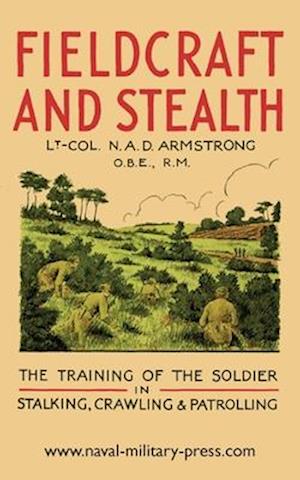 Cover for Lt -Col N a D Armstrong · Fieldcraft and Stealth : The Training of the Soldier in Stalking, Crawling, Patrolling (Paperback Book) [Limited edition] (2024)